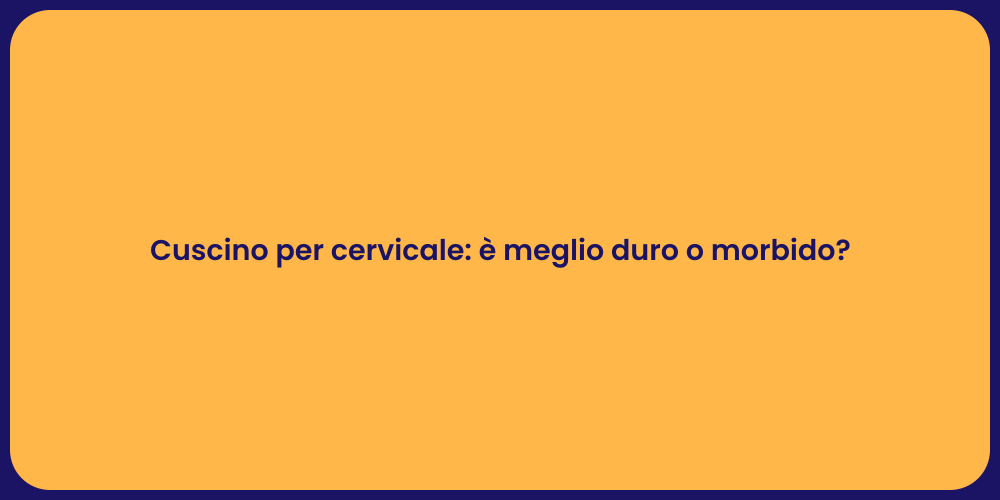 Cuscino per cervicale: è meglio duro o morbido?