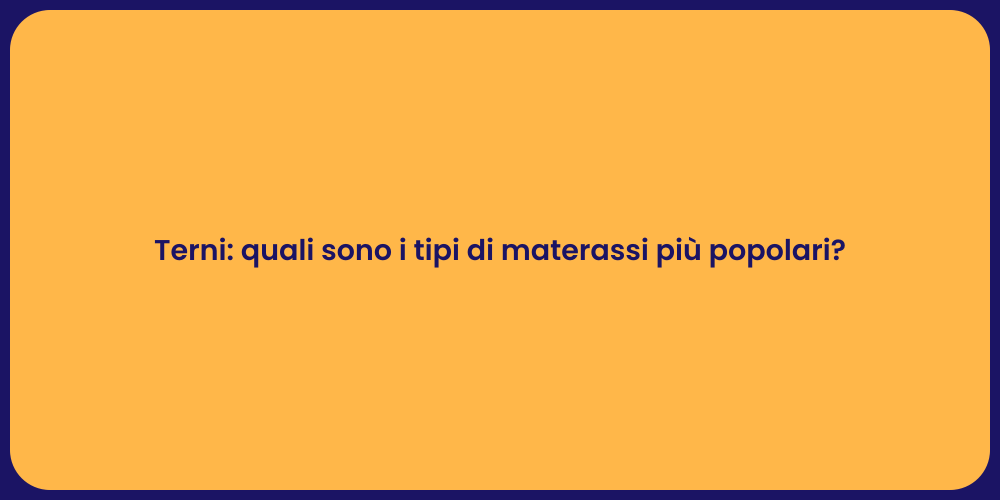 Terni: quali sono i tipi di materassi più popolari?