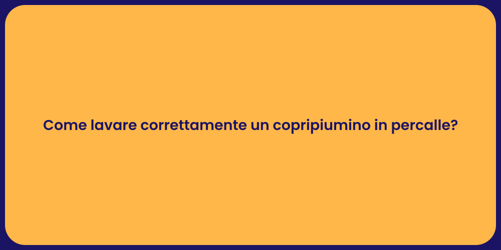 Come lavare correttamente un copripiumino in percalle?