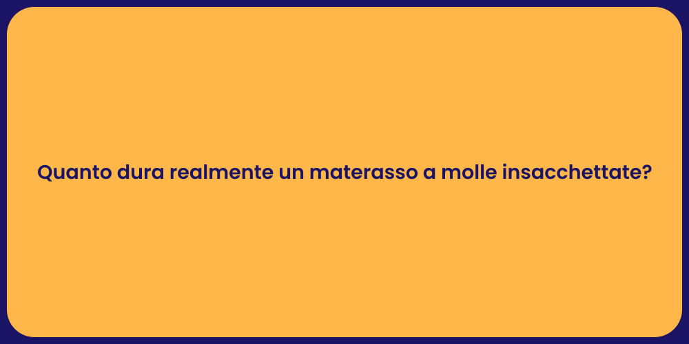 Quanto dura realmente un materasso a molle insacchettate?
