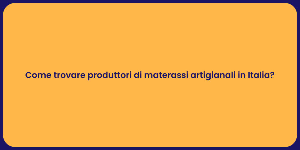 Come trovare produttori di materassi artigianali in Italia?