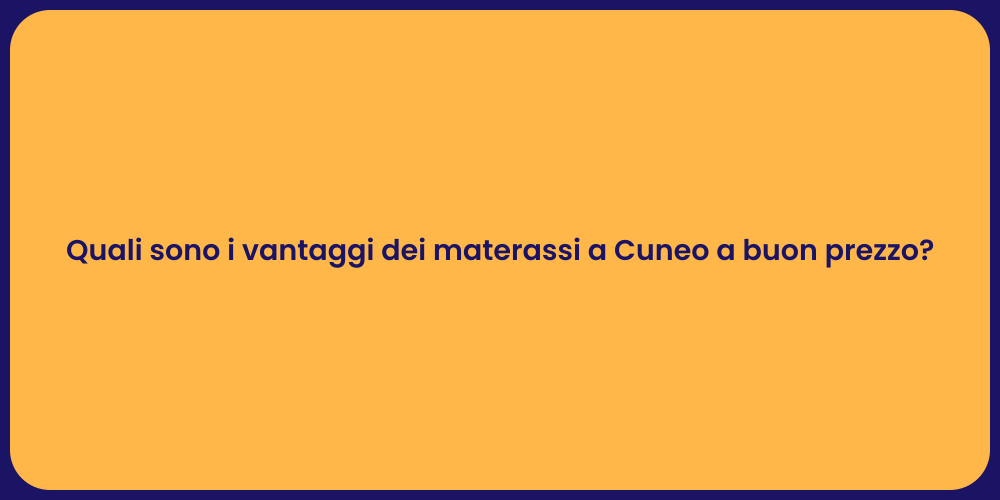 Quali sono i vantaggi dei materassi a Cuneo a buon prezzo?