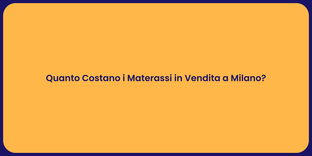 Quanto Costano i Materassi in Vendita a Milano?