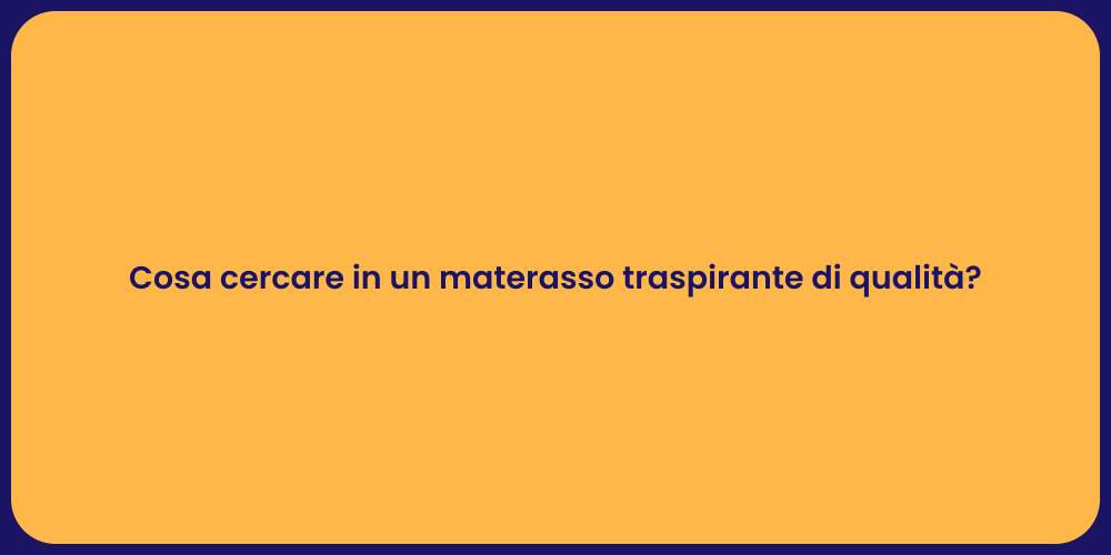 Cosa cercare in un materasso traspirante di qualità?