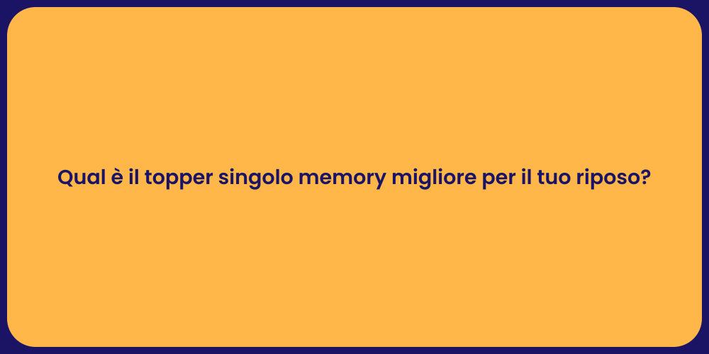 Qual è il topper singolo memory migliore per il tuo riposo?