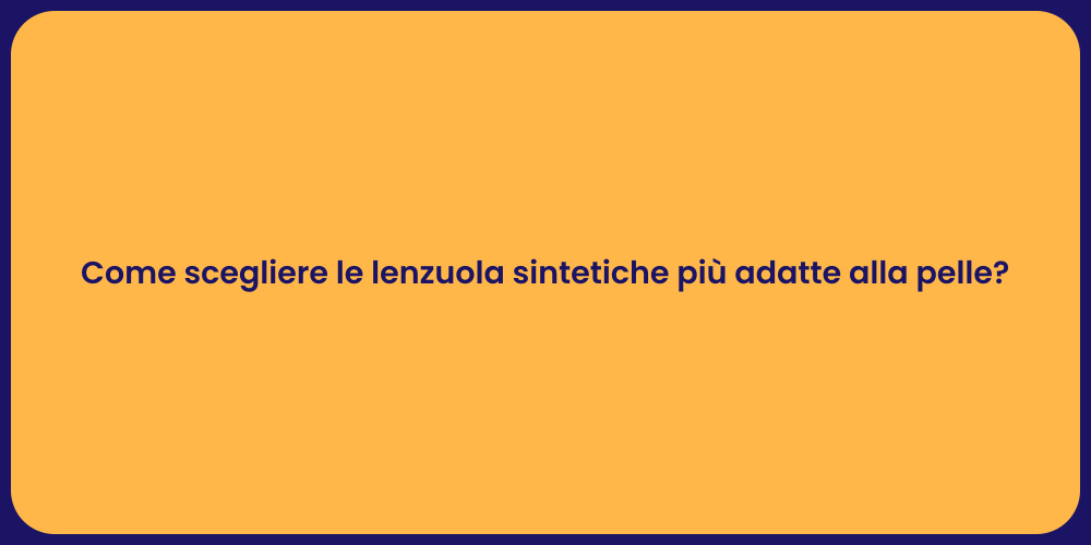 Come scegliere le lenzuola sintetiche più adatte alla pelle?