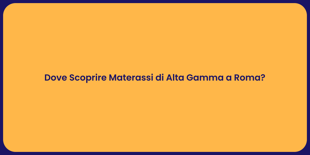 Dove Scoprire Materassi di Alta Gamma a Roma?
