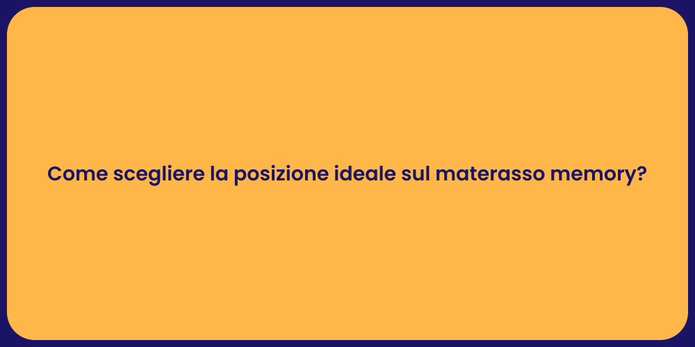 Come scegliere la posizione ideale sul materasso memory?