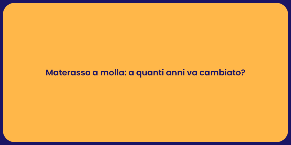 Materasso a molla: a quanti anni va cambiato?