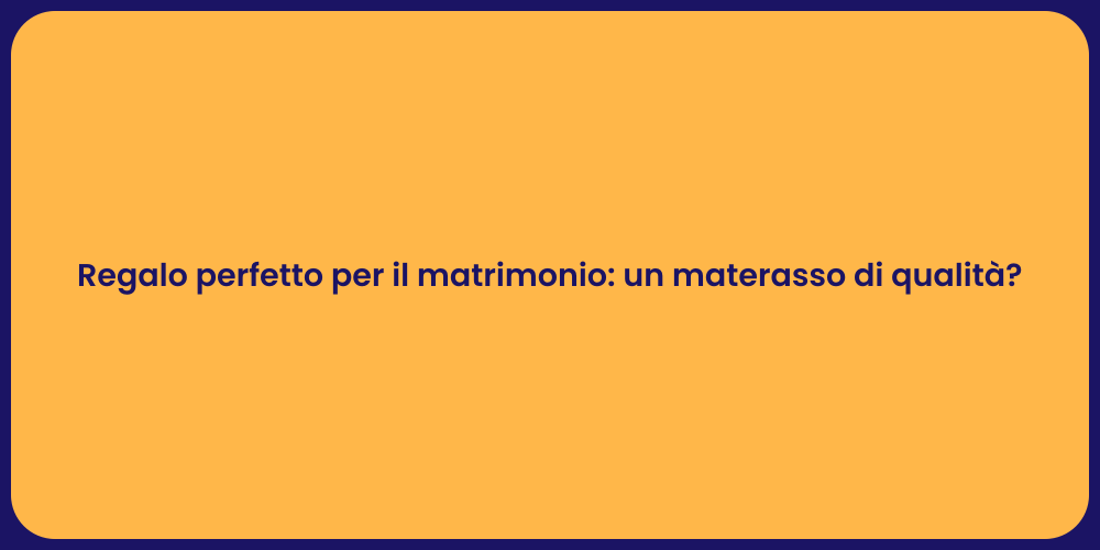 Regalo perfetto per il matrimonio: un materasso di qualità?