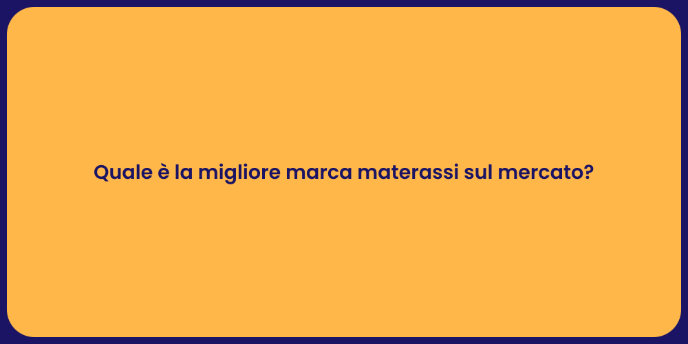 Quale è la migliore marca materassi sul mercato?