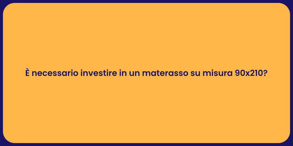 È necessario investire in un materasso su misura 90x210?