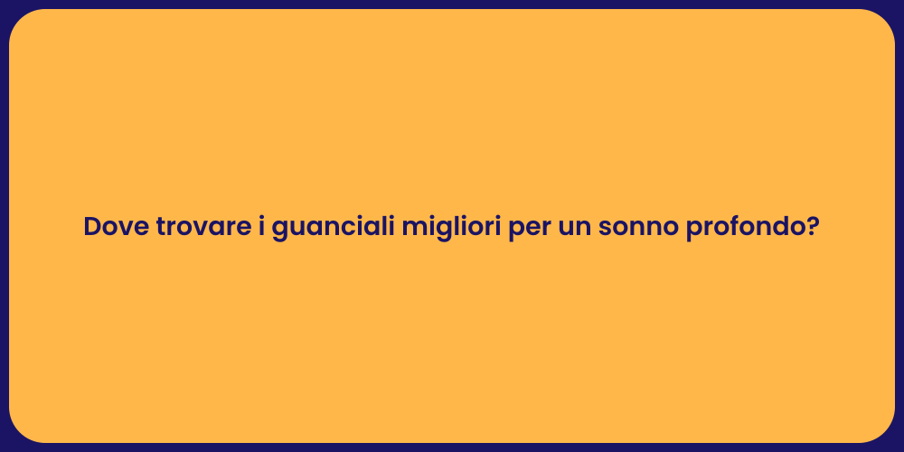 Dove trovare i guanciali migliori per un sonno profondo?