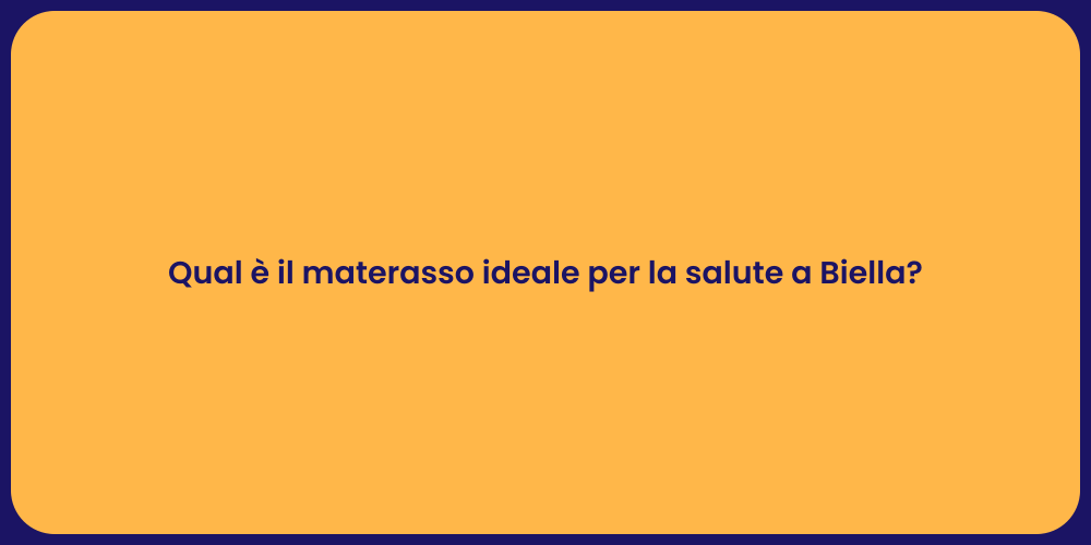 Qual è il materasso ideale per la salute a Biella?