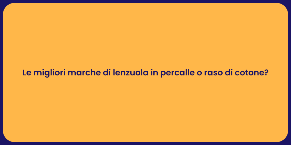 Le migliori marche di lenzuola in percalle o raso di cotone?