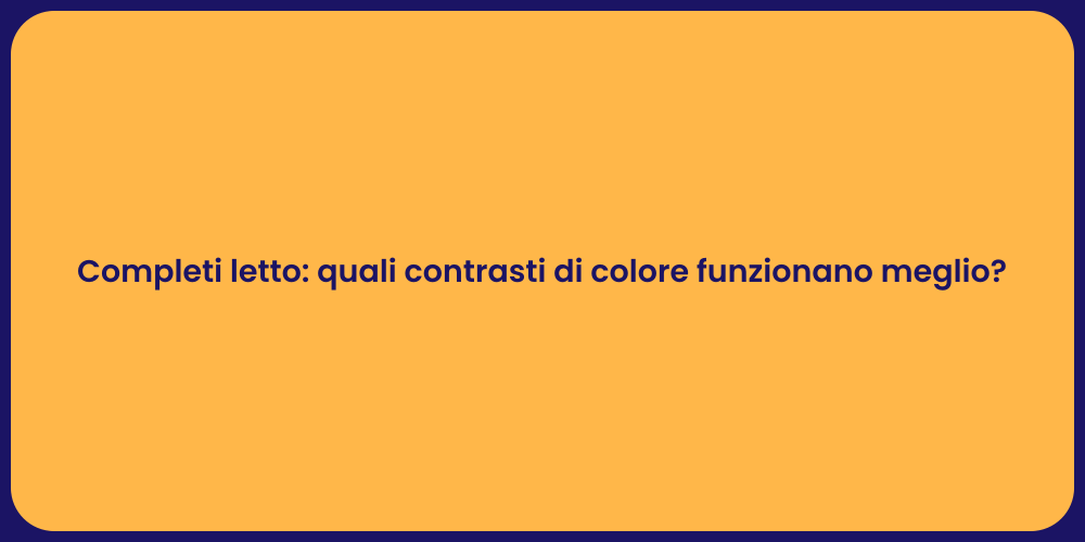 Completi letto: quali contrasti di colore funzionano meglio?