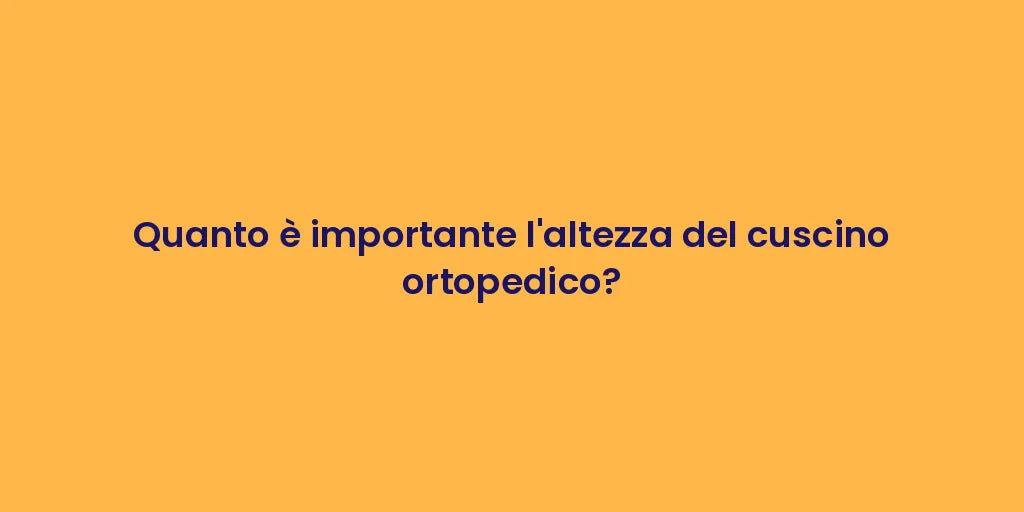 Quanto è importante l'altezza del cuscino ortopedico?