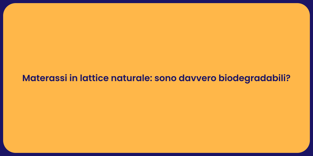 Materassi in lattice naturale: sono davvero biodegradabili?