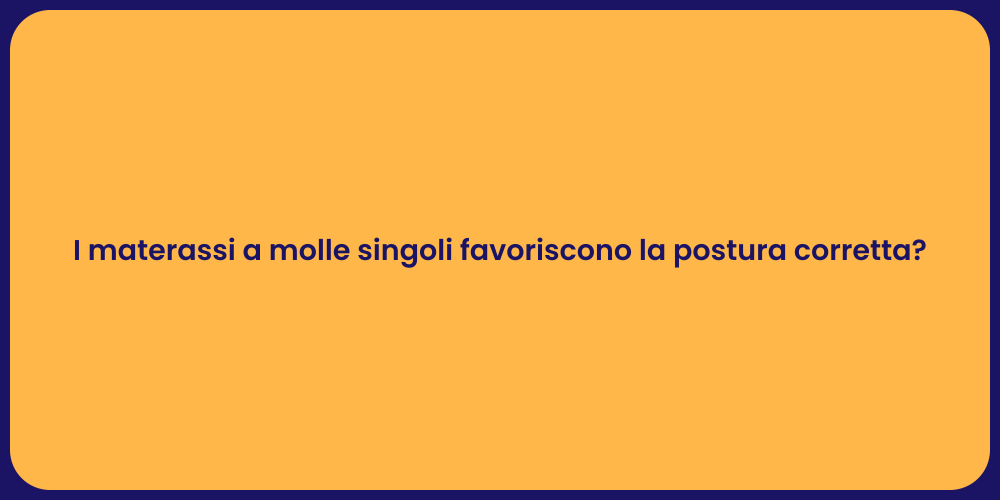 I materassi a molle singoli favoriscono la postura corretta?