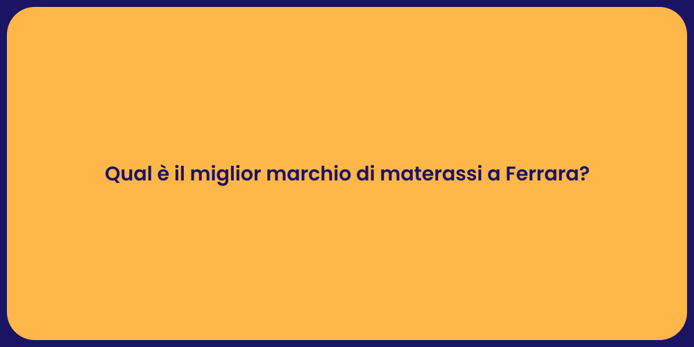 Qual è il miglior marchio di materassi a Ferrara?