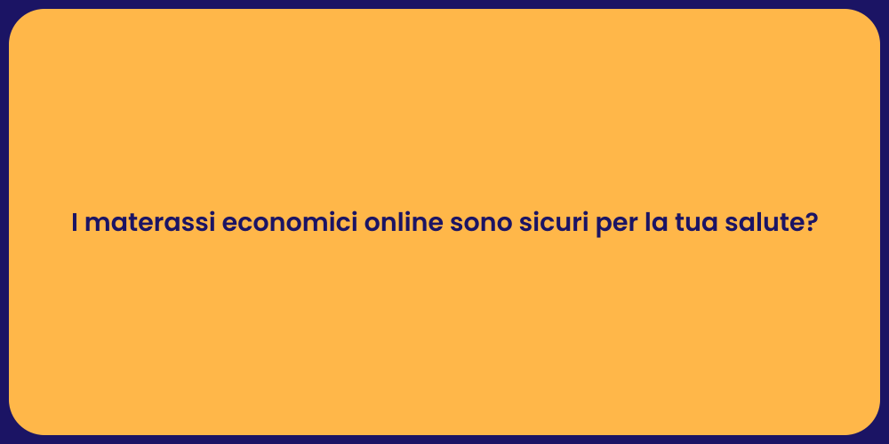 I materassi economici online sono sicuri per la tua salute?