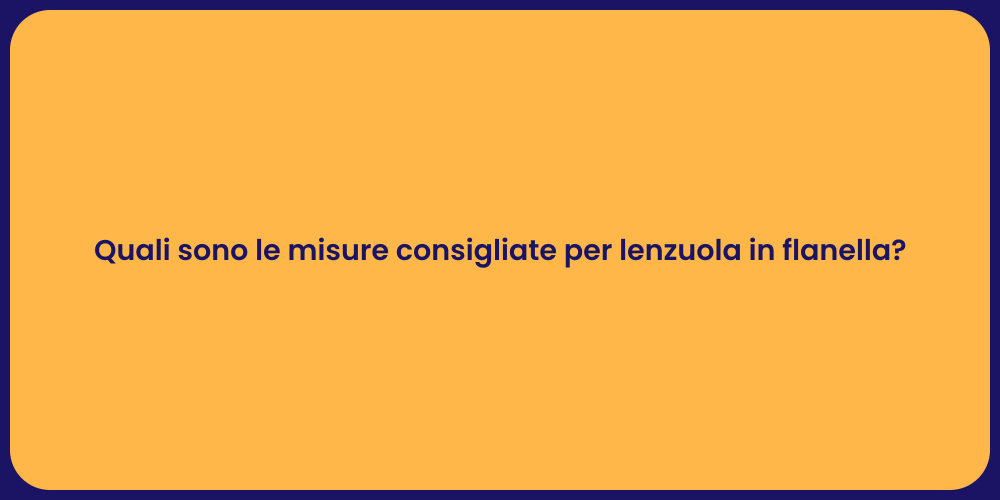 Quali sono le misure consigliate per lenzuola in flanella?