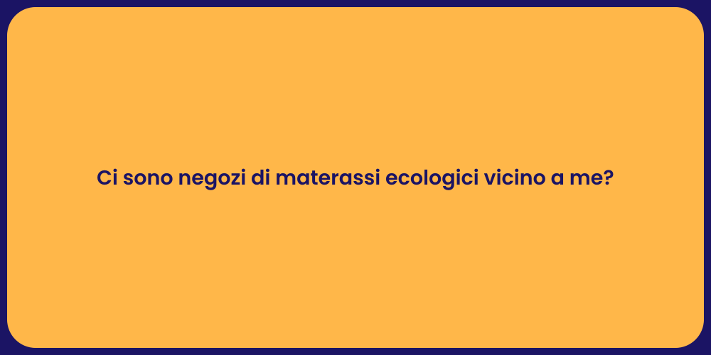 Ci sono negozi di materassi ecologici vicino a me?