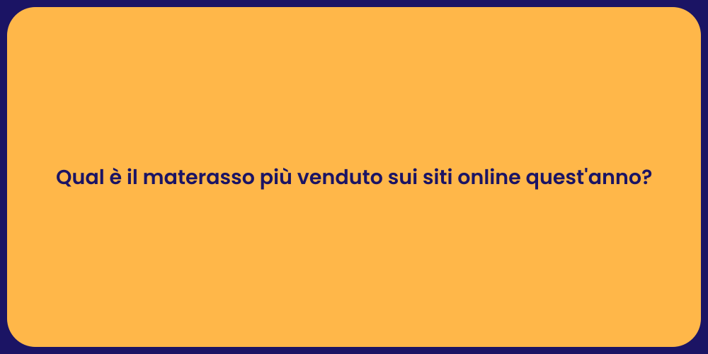 Qual è il materasso più venduto sui siti online quest'anno?