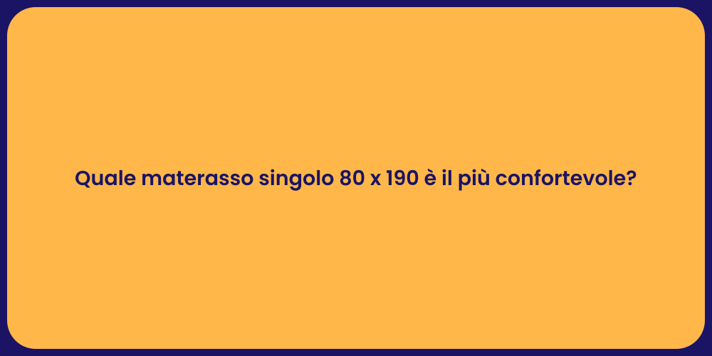 Quale materasso singolo 80 x 190 è il più confortevole?
