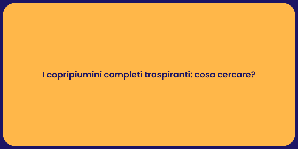 I copripiumini completi traspiranti: cosa cercare?