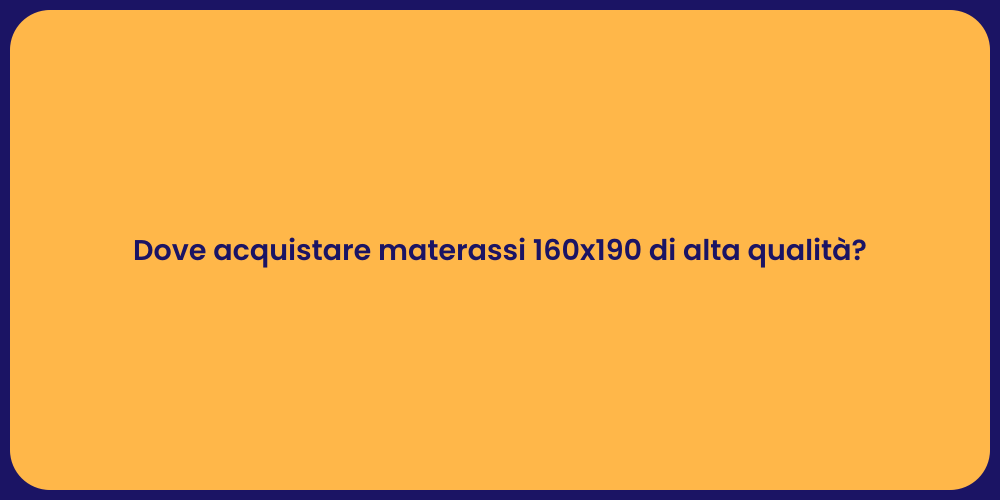Dove acquistare materassi 160x190 di alta qualità?
