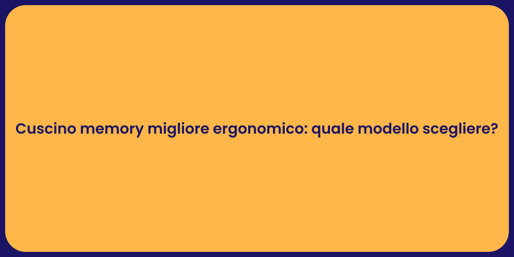 Cuscino memory migliore ergonomico: quale modello scegliere?