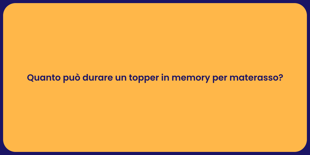 Quanto può durare un topper in memory per materasso?