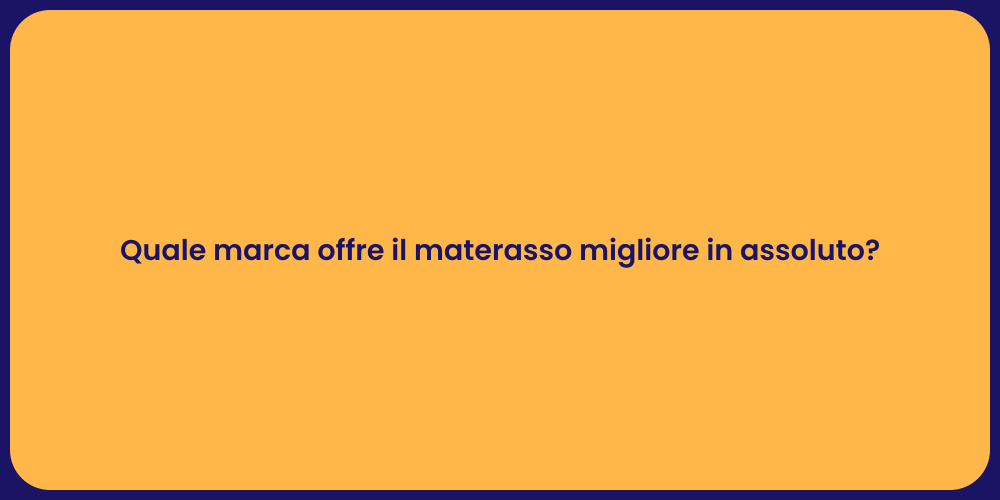 Quale marca offre il materasso migliore in assoluto?