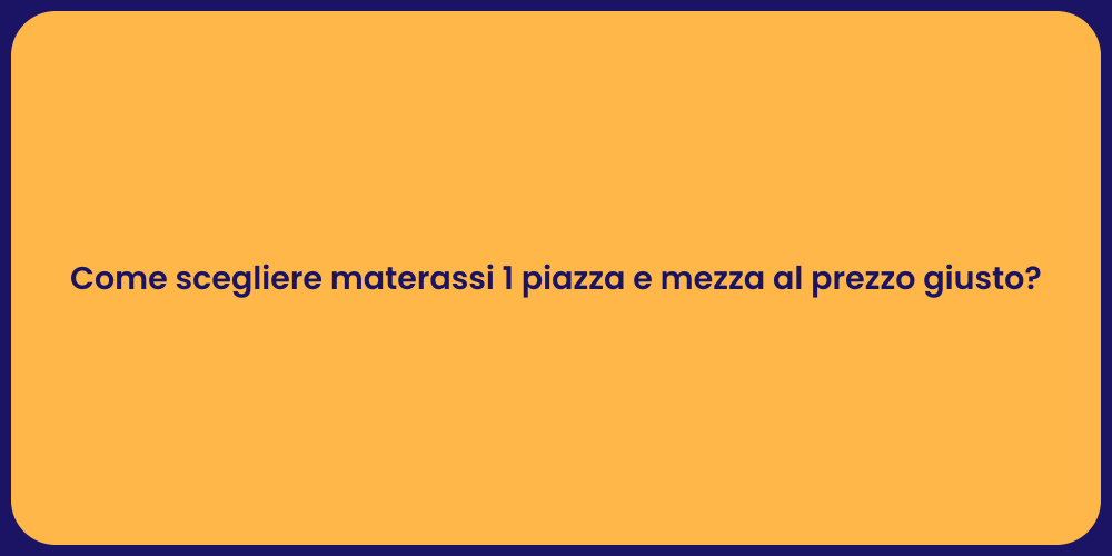 Come scegliere materassi 1 piazza e mezza al prezzo giusto?