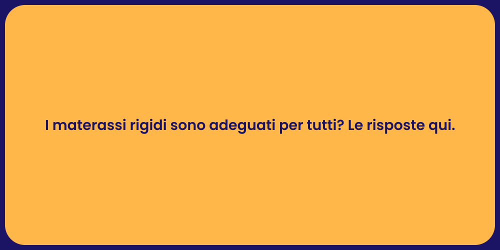 I materassi rigidi sono adeguati per tutti? Le risposte qui.