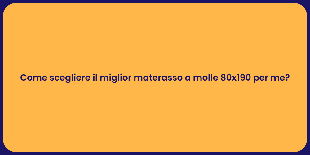 Come scegliere il miglior materasso a molle 80x190 per me?