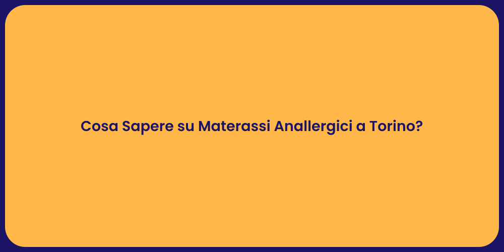 Cosa Sapere su Materassi Anallergici a Torino?