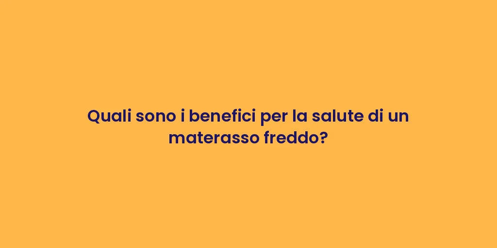 Quali sono i benefici per la salute di un materasso freddo?