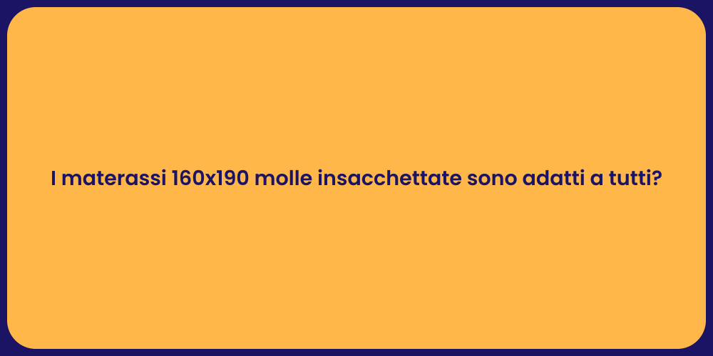 I materassi 160x190 molle insacchettate sono adatti a tutti?