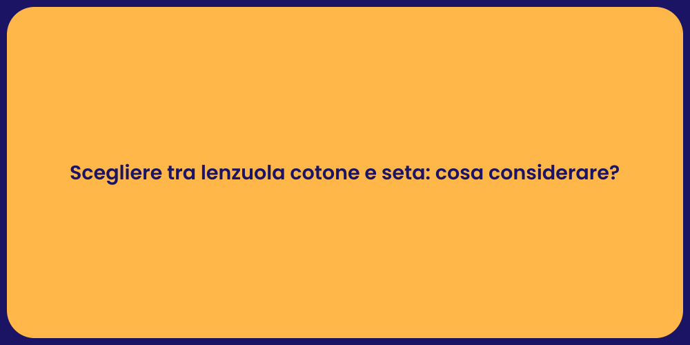 Scegliere tra lenzuola cotone e seta: cosa considerare?