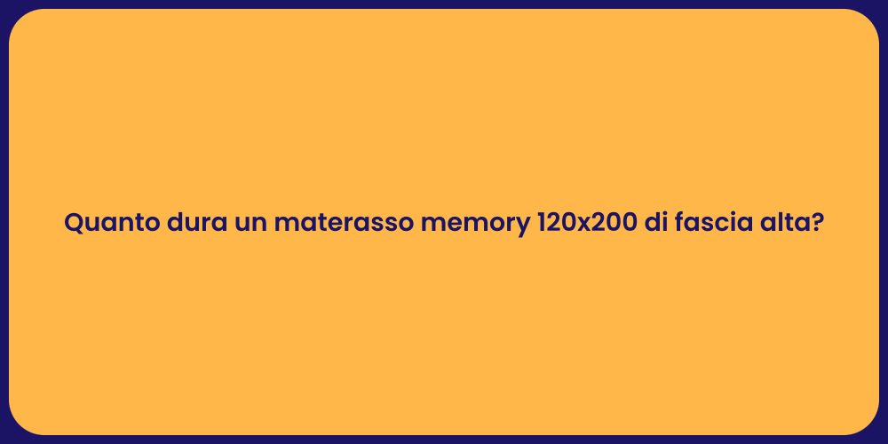 Quanto dura un materasso memory 120x200 di fascia alta?