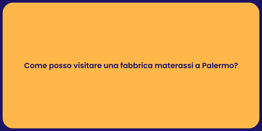 Come posso visitare una fabbrica materassi a Palermo?