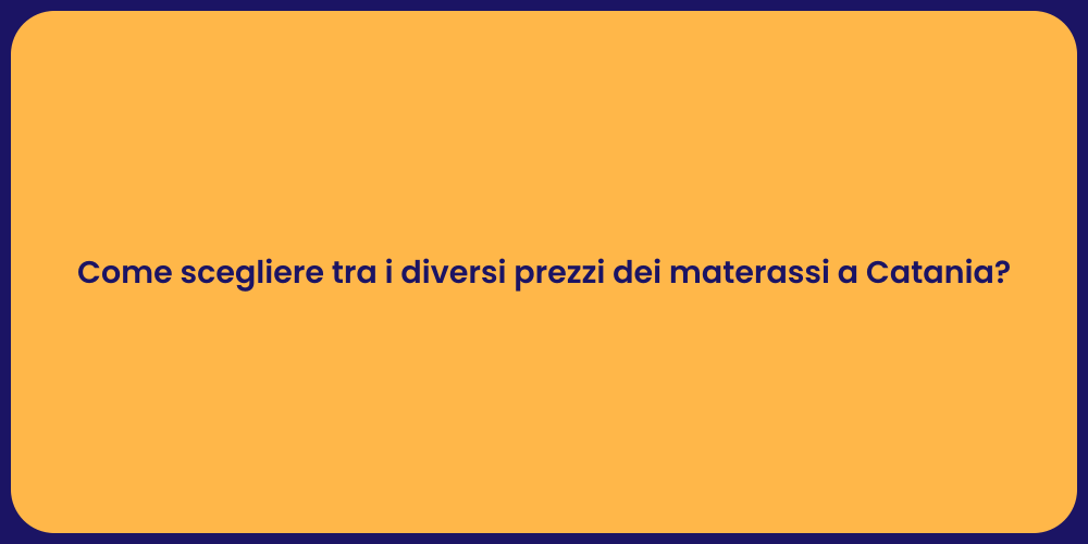 Come scegliere tra i diversi prezzi dei materassi a Catania?