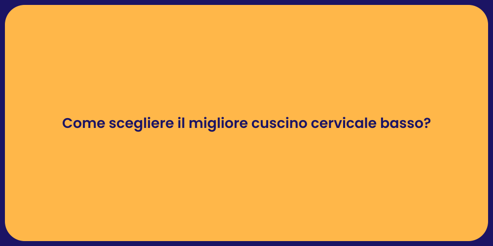 Come scegliere il migliore cuscino cervicale basso?