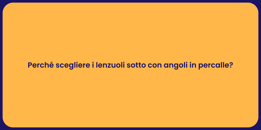 Perché scegliere i lenzuoli sotto con angoli in percalle?