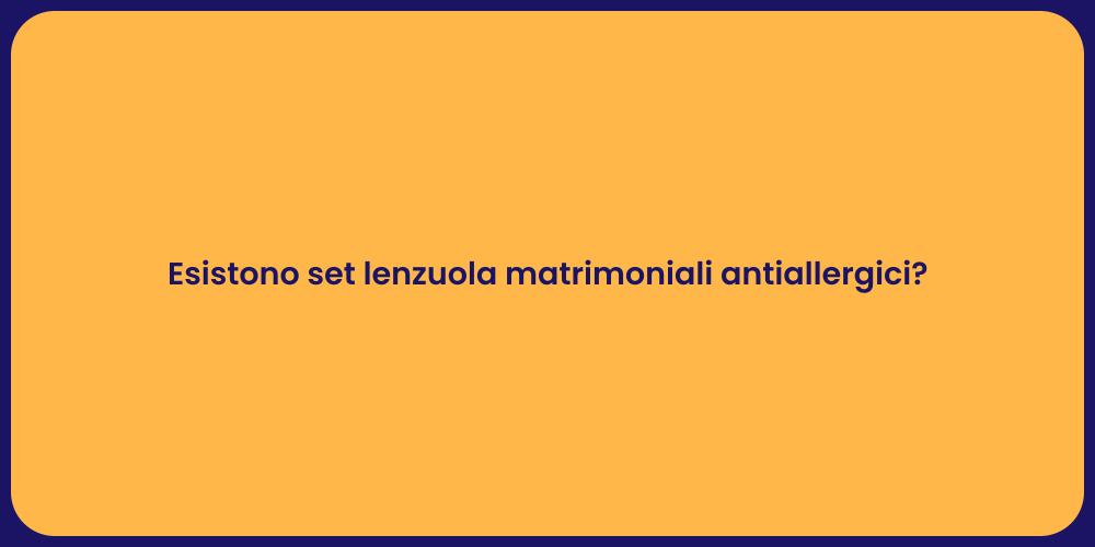 Esistono set lenzuola matrimoniali antiallergici?