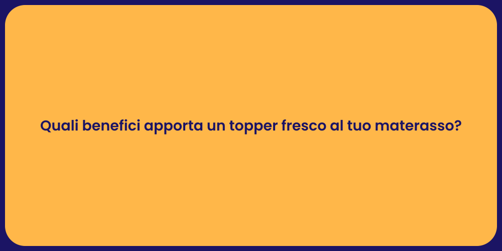 Quali benefici apporta un topper fresco al tuo materasso?