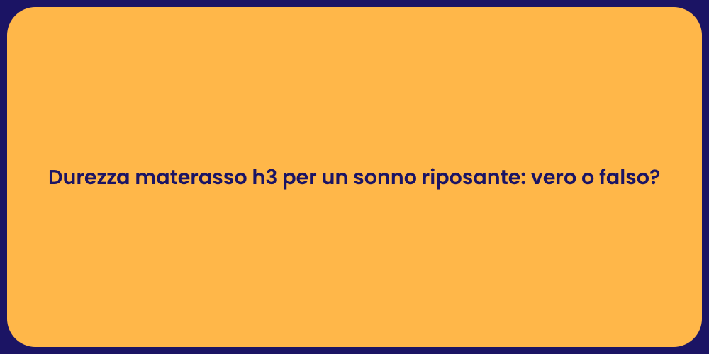 Durezza materasso h3 per un sonno riposante: vero o falso?
