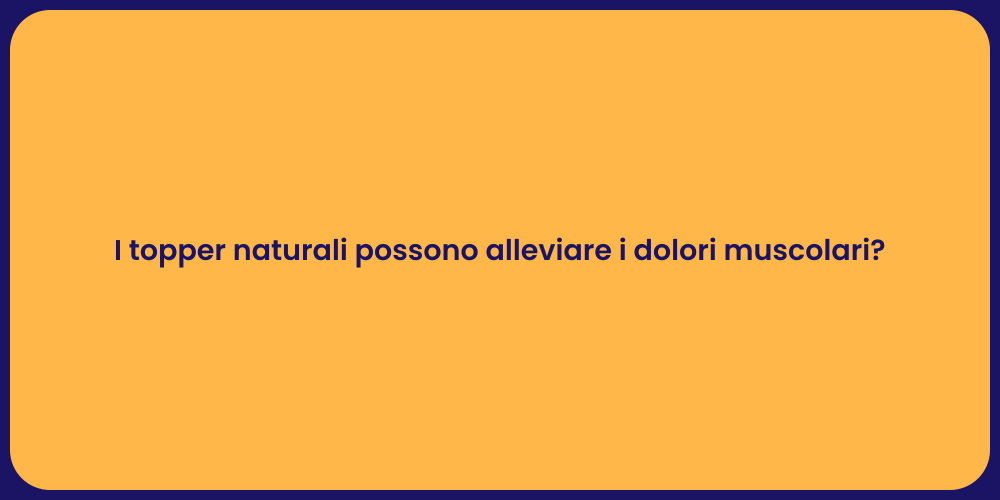 I topper naturali possono alleviare i dolori muscolari?